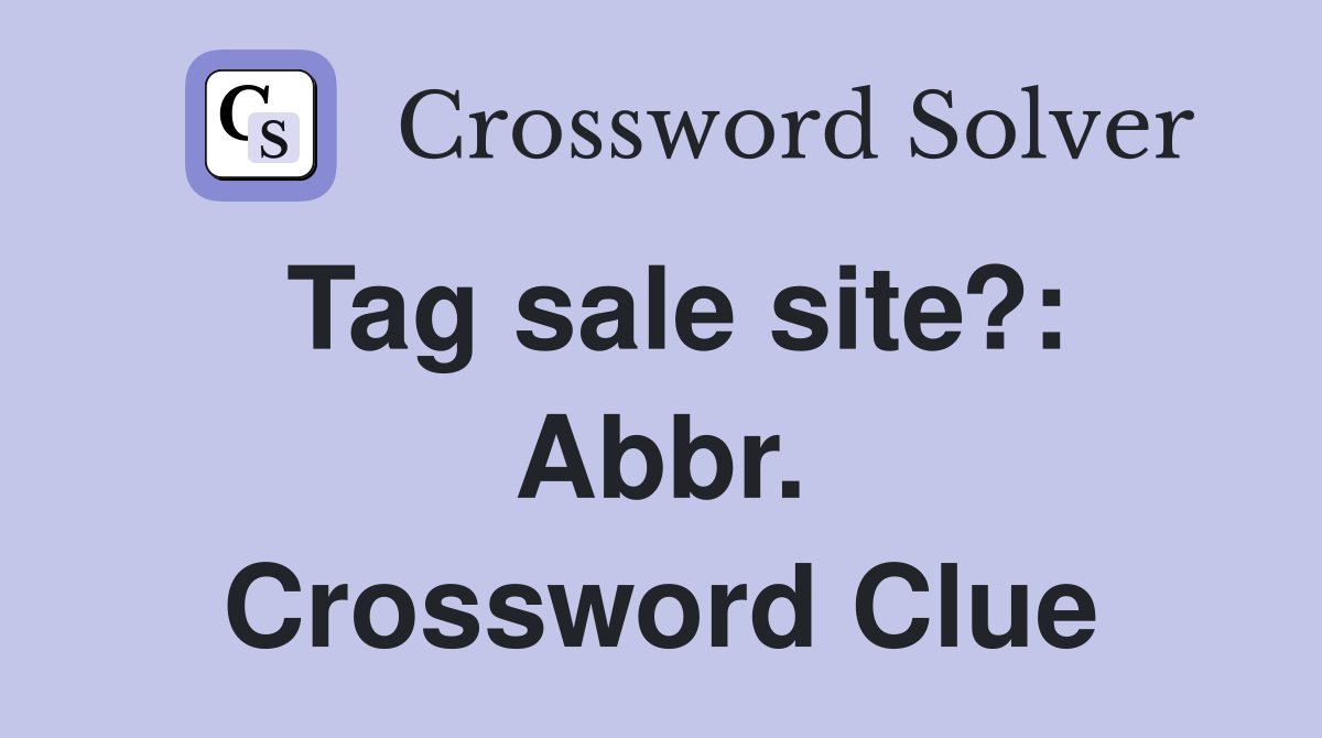 Tag sale site?: Abbr. Crossword Clue