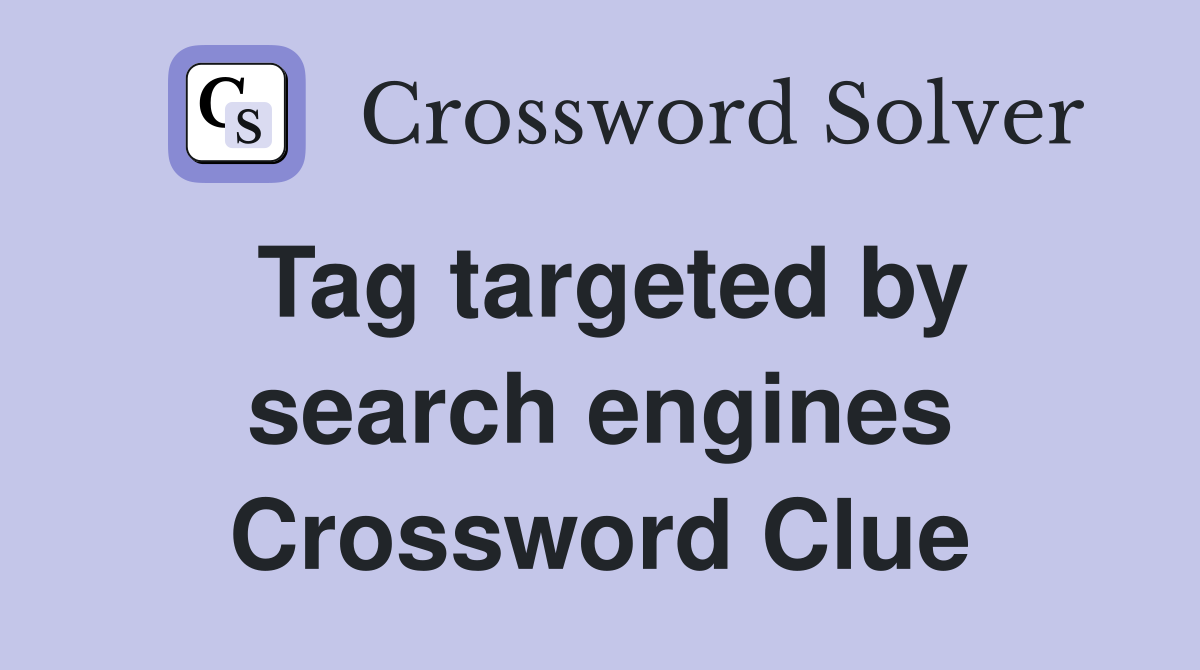 Tag targeted by search engines Crossword Clue