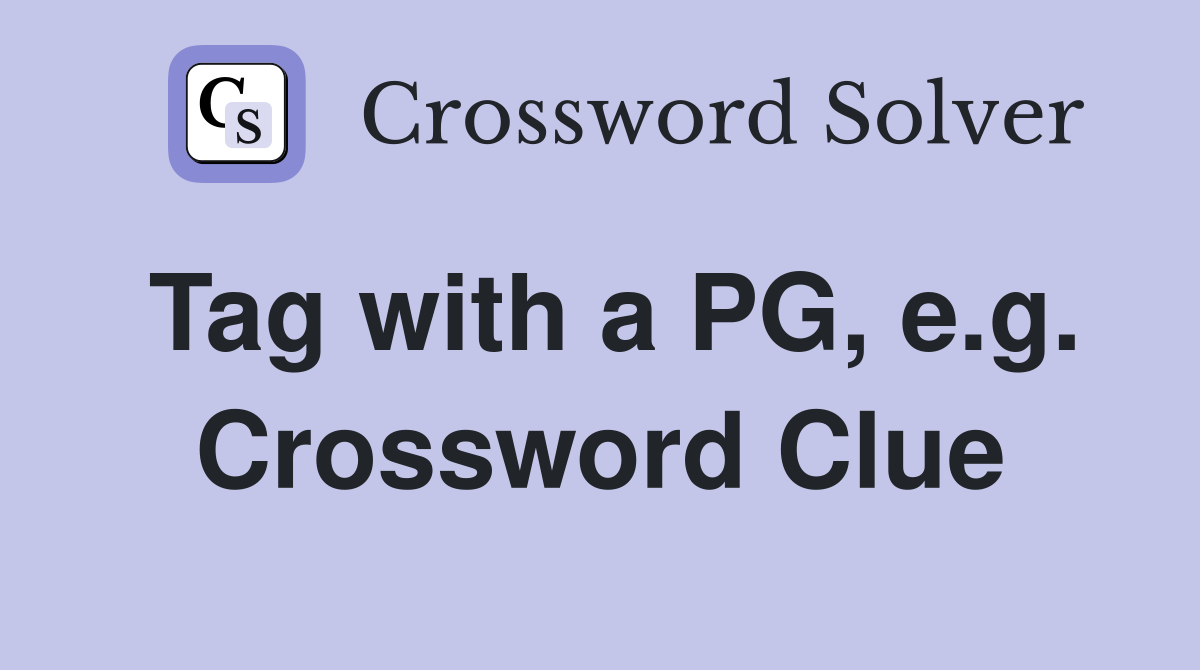 Tag with a PG, e.g. Crossword Clue