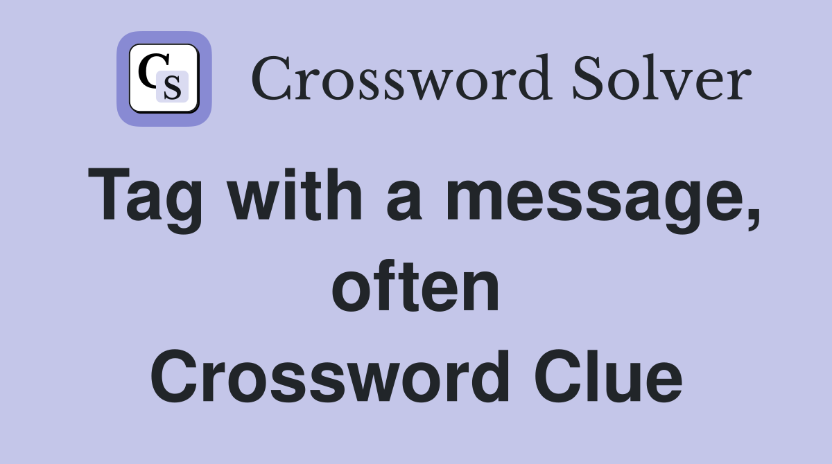 Tag with a message, often Crossword Clue