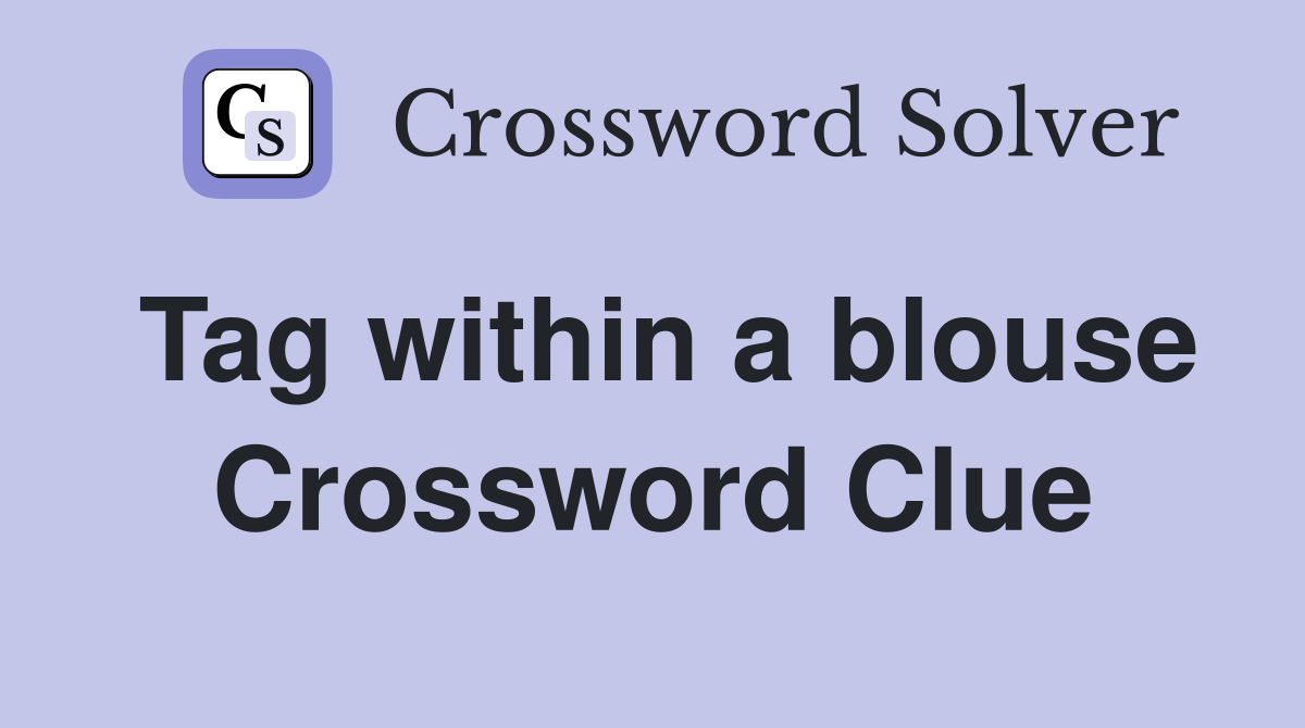 Tag within a blouse Crossword Clue