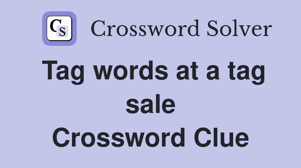 Tag words at a tag sale Crossword Clue