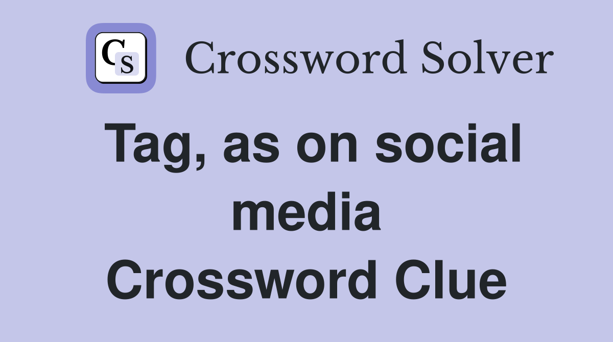 Tag, as on social media Crossword Clue