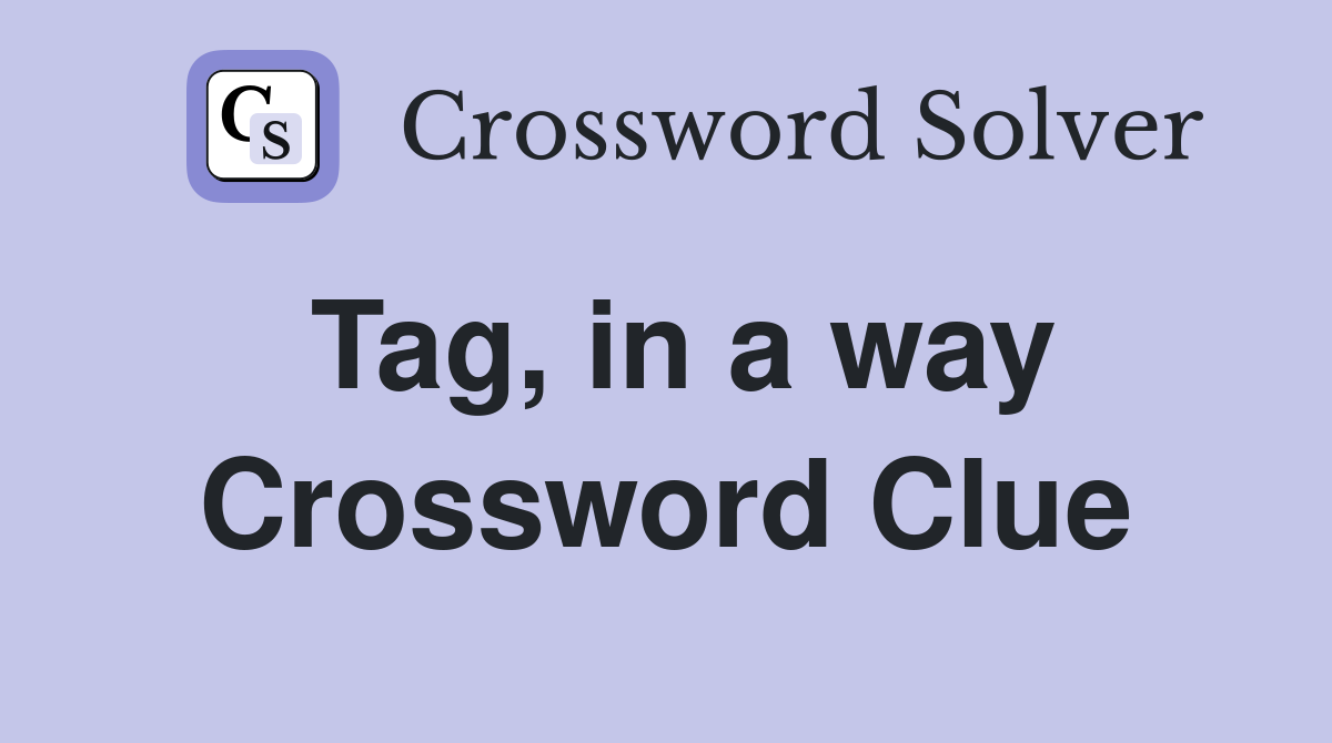 Tag, in a way Crossword Clue