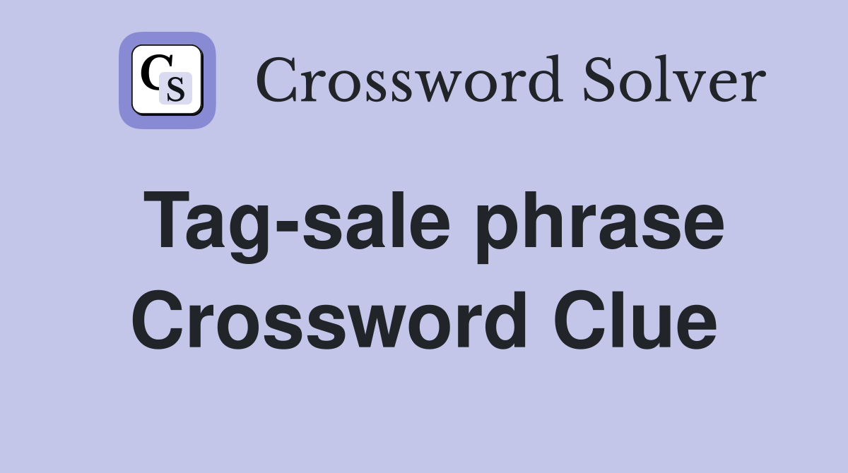 Tag-sale phrase Crossword Clue