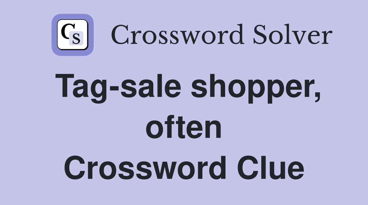 Tag-sale shopper, often Crossword Clue