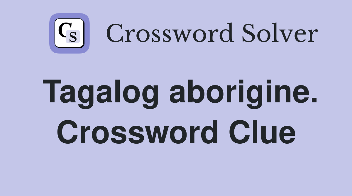 Tagalog aborigine. Crossword Clue