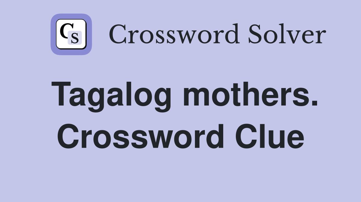 Tagalog mothers. Crossword Clue