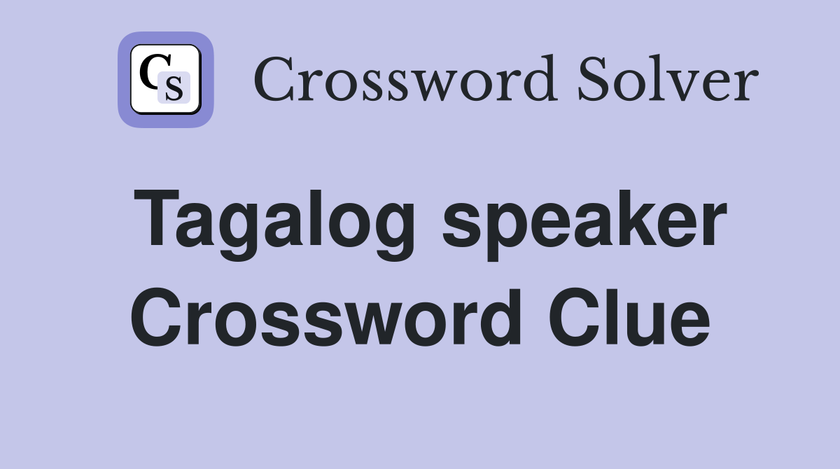 Tagalog speaker Crossword Clue