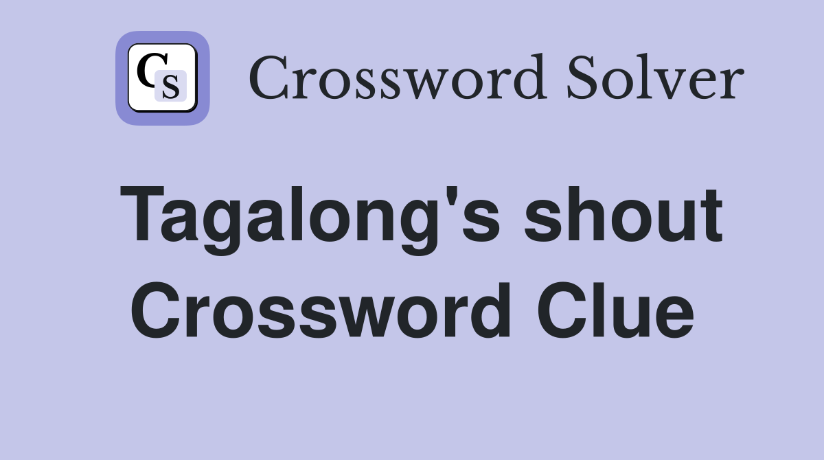 Tagalong's shout Crossword Clue