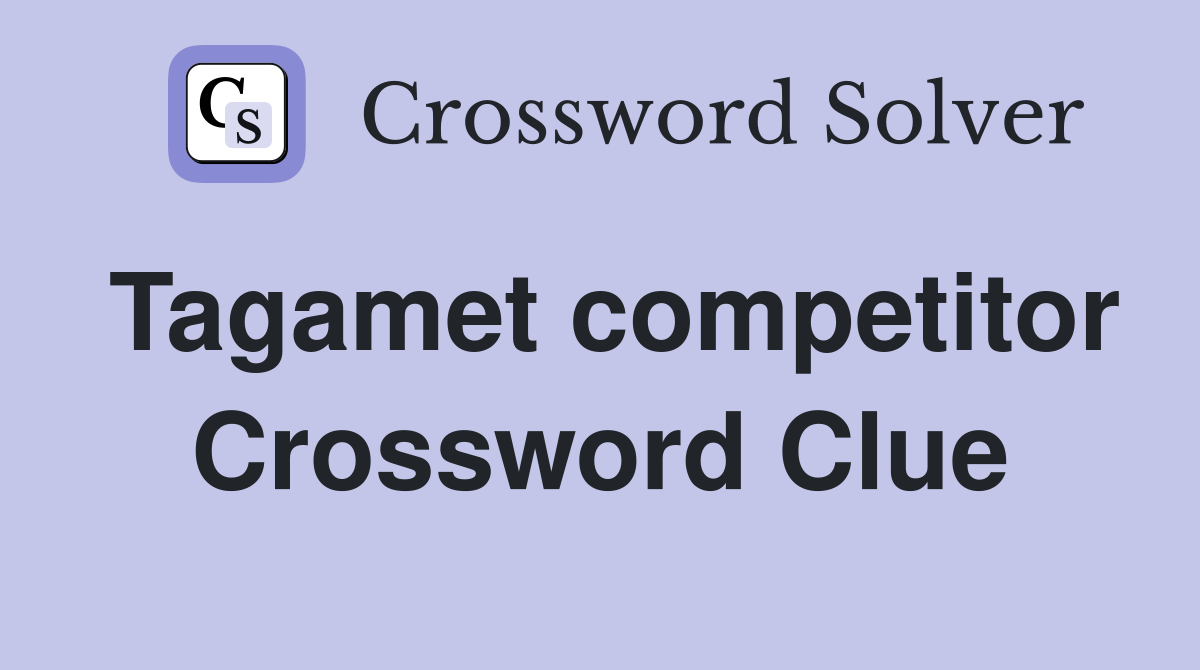 Tagamet competitor Crossword Clue