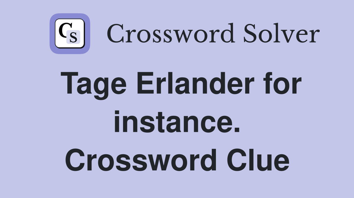 Tage Erlander for instance. Crossword Clue