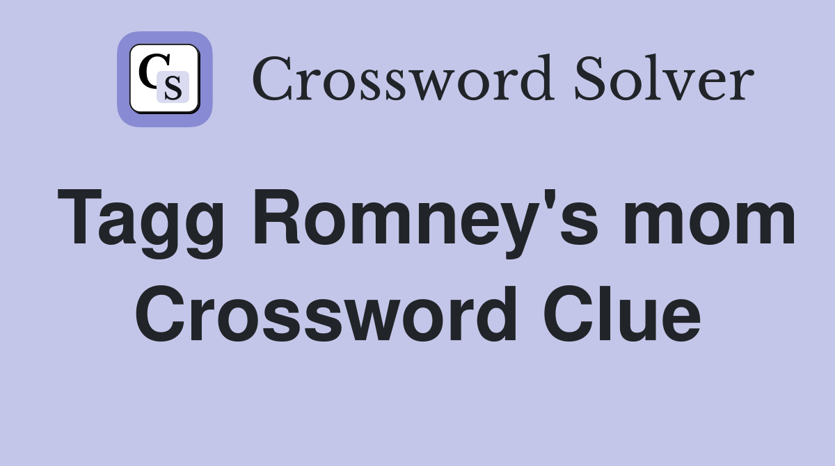 Tagg Romney's mom Crossword Clue