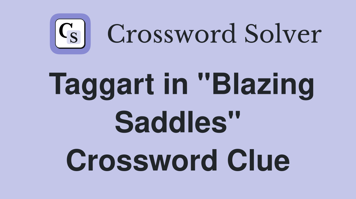 Taggart in "Blazing Saddles" Crossword Clue