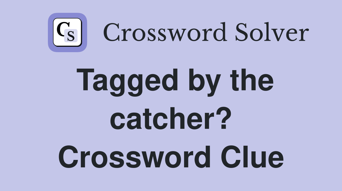 Tagged by the catcher? Crossword Clue