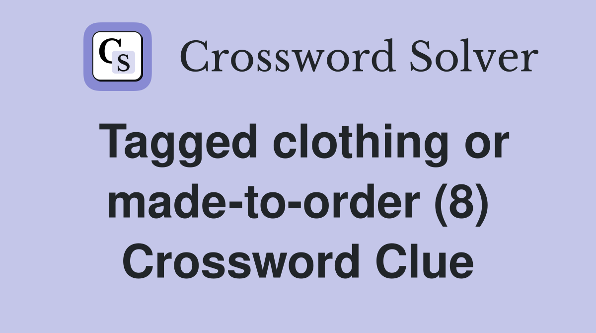 Tagged clothing or made-to-order (8) Crossword Clue