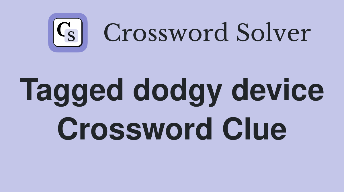 Tagged dodgy device  Crossword Clue