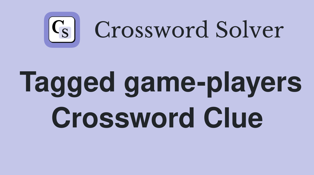 Tagged game-players Crossword Clue