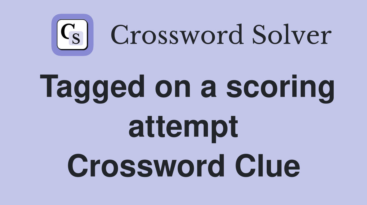 Tagged on a scoring attempt Crossword Clue