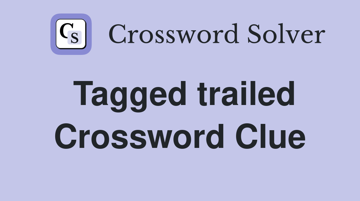 Tagged trailed Crossword Clue