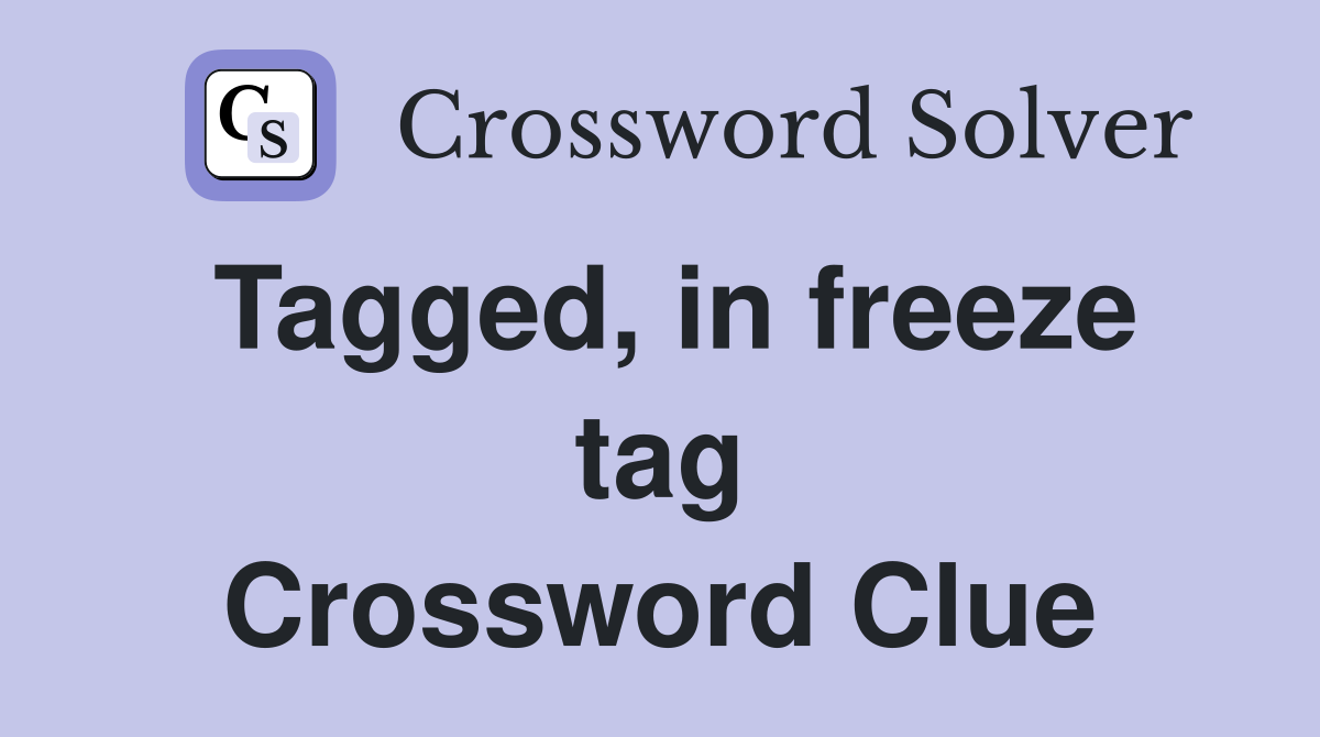 Tagged, in freeze tag Crossword Clue