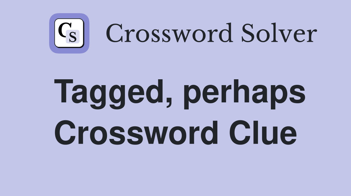 Tagged, perhaps Crossword Clue