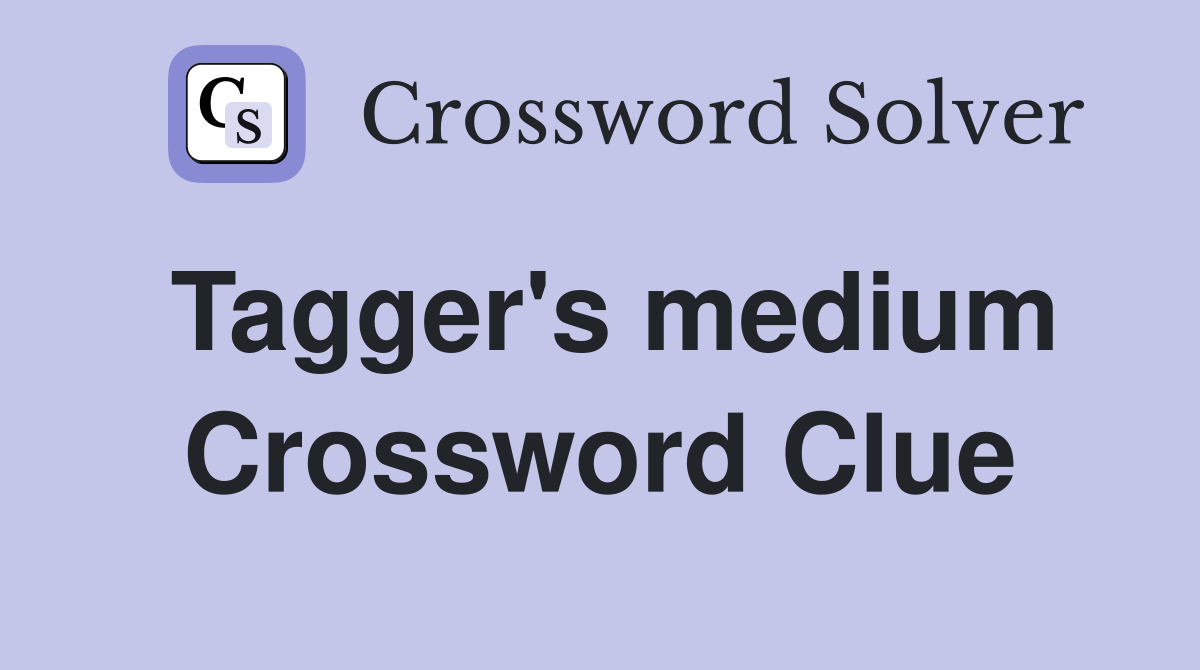 Tagger's medium Crossword Clue
