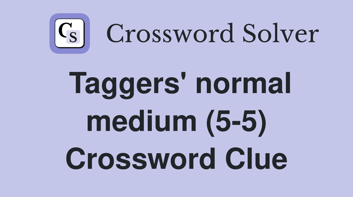 Taggers' normal medium (5-5) Crossword Clue
