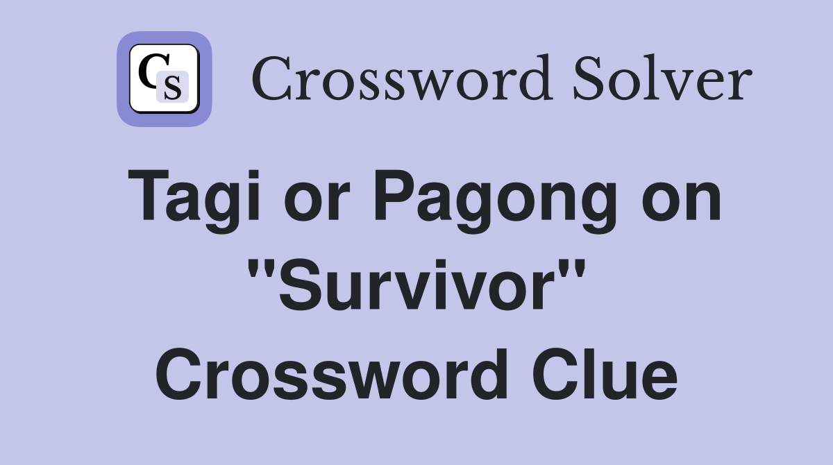 Tagi or Pagong on "Survivor" Crossword Clue