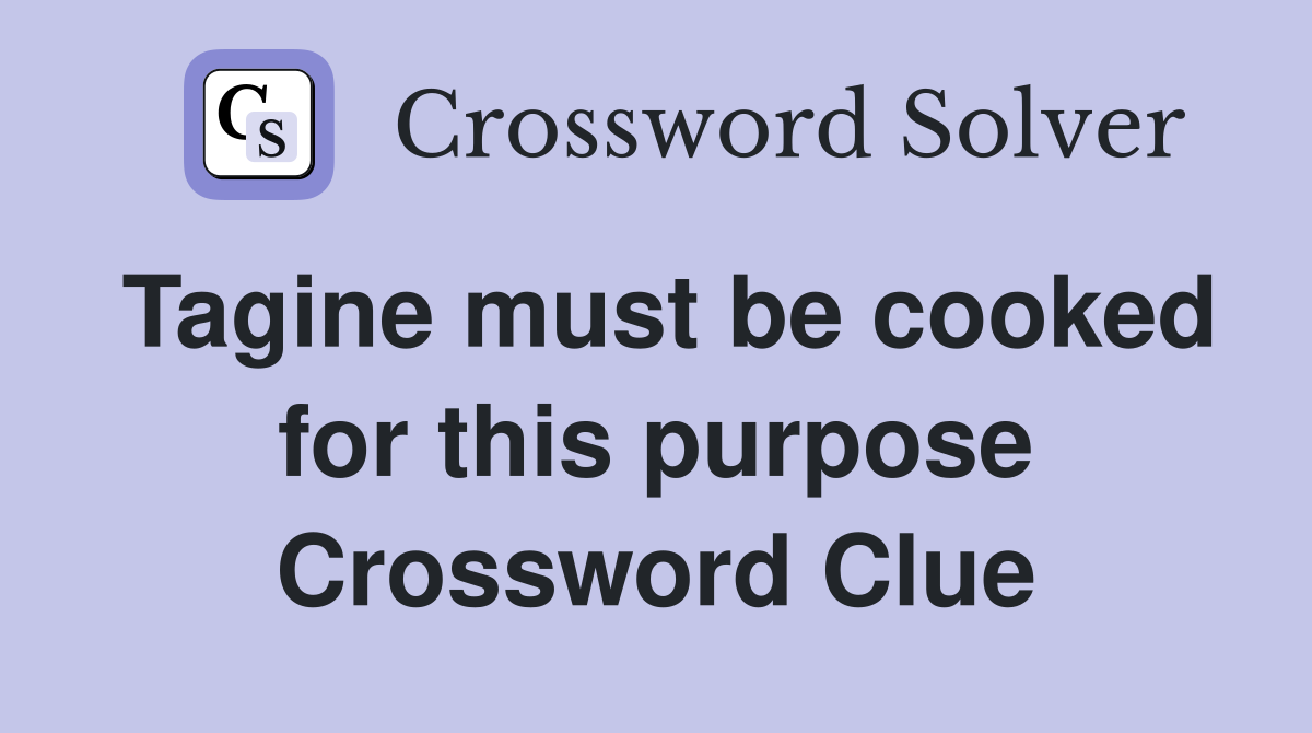 Tagine must be cooked for this purpose Crossword Clue