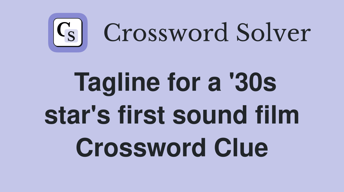 Tagline for a '30s star's first sound film Crossword Clue