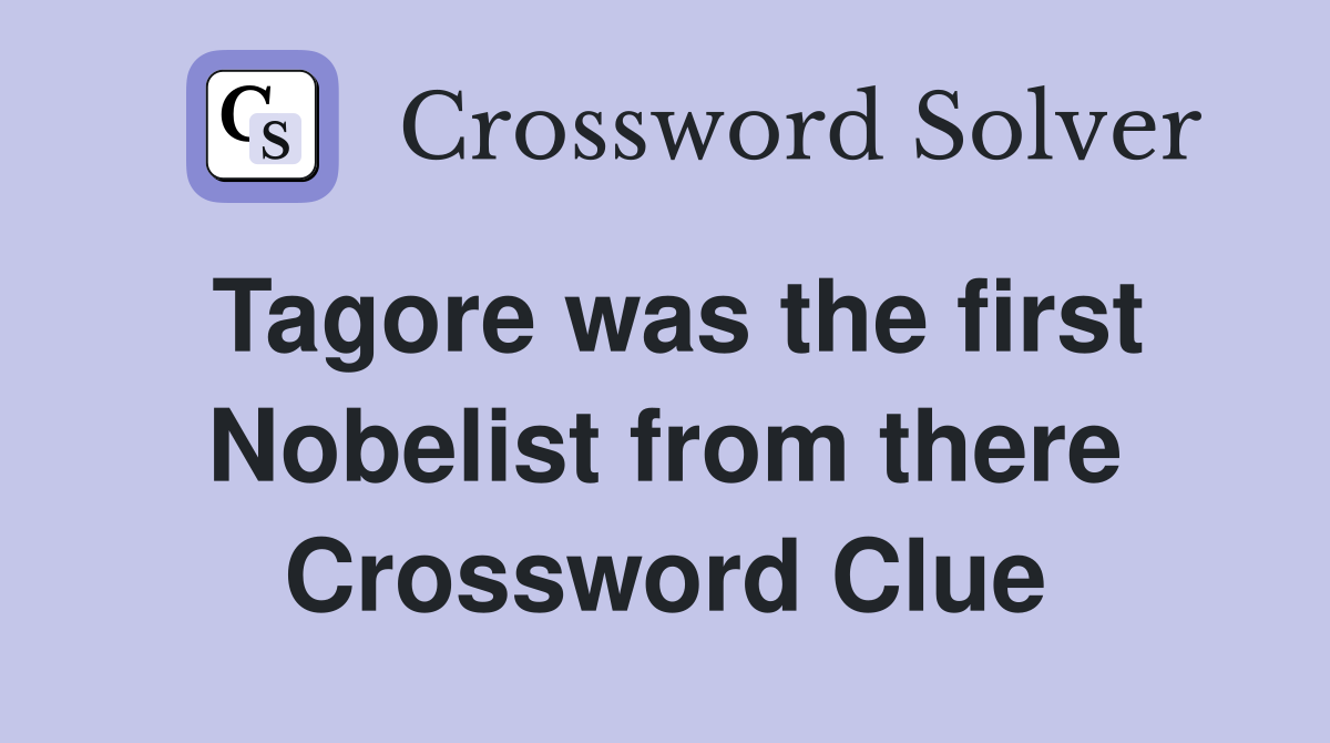 Tagore was the first Nobelist from there Crossword Clue