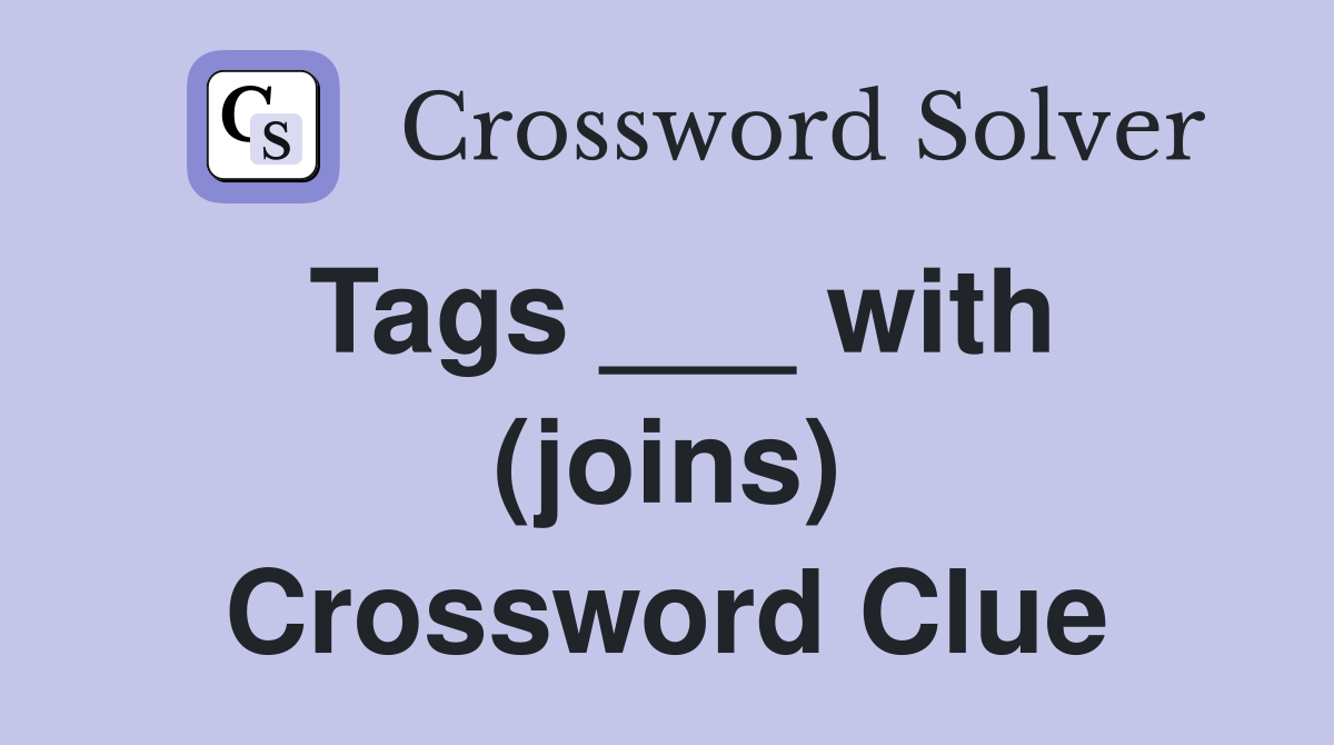 Tags ___ with (joins) Crossword Clue