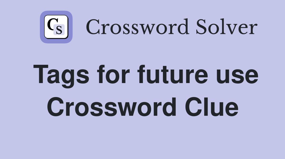 Tags for future use Crossword Clue