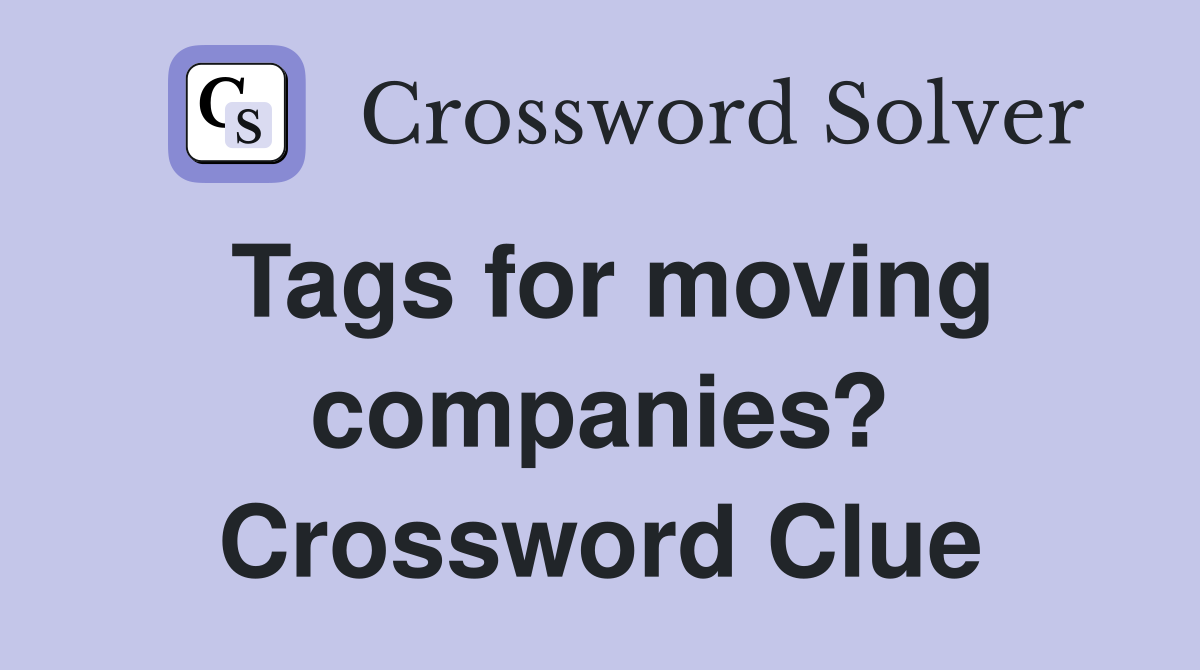 Tags for moving companies? Crossword Clue