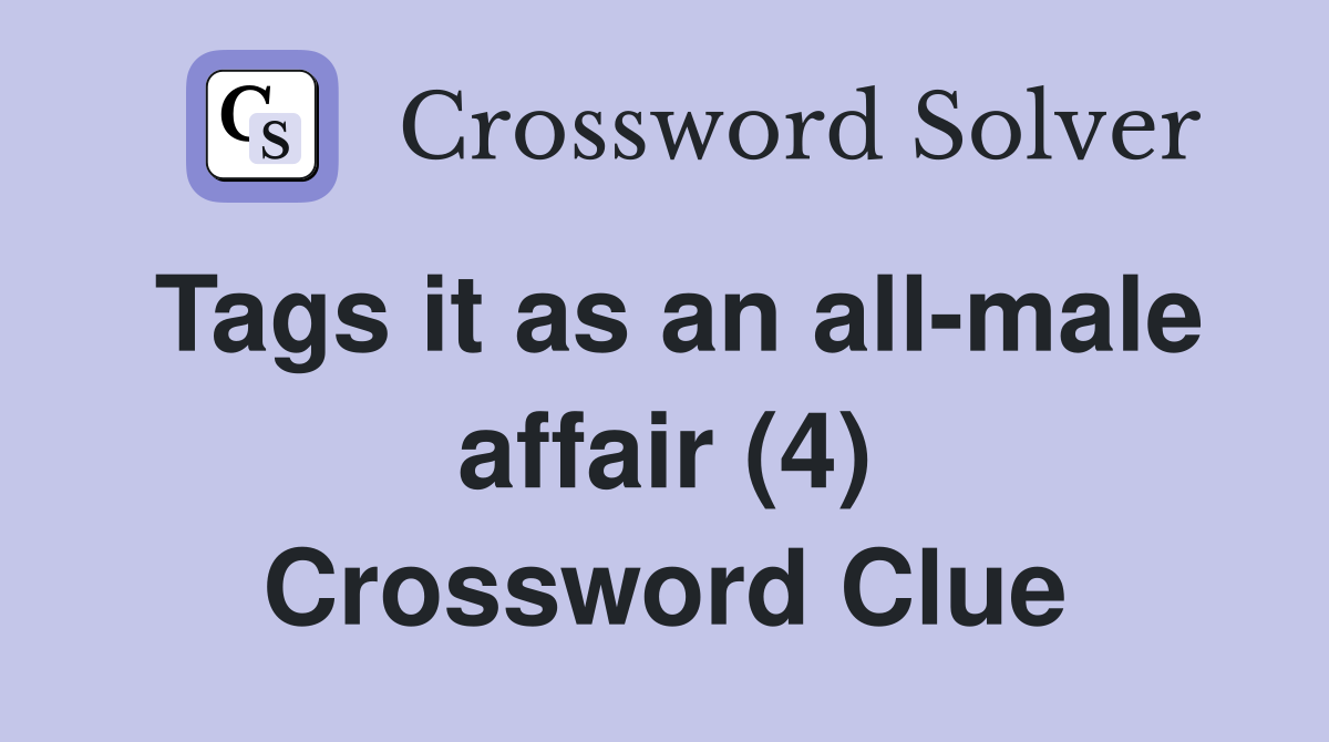Tags it as an all-male affair (4) Crossword Clue