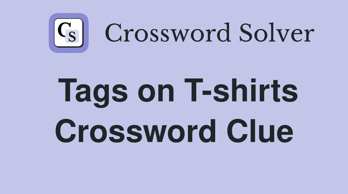Tags on T-shirts Crossword Clue