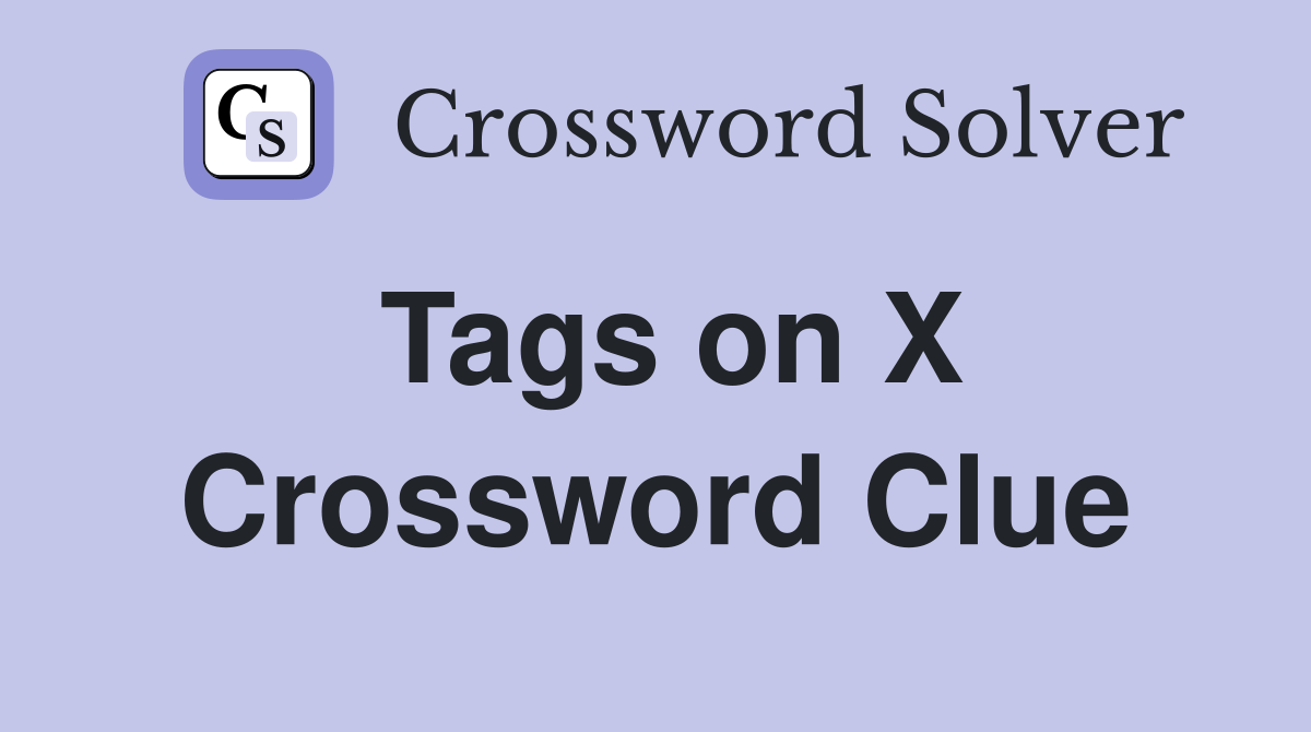 Tags on X Crossword Clue