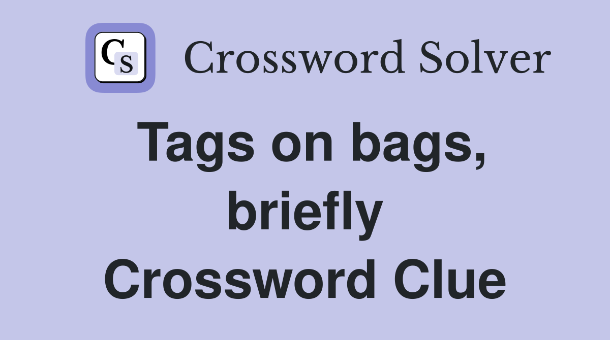 Tags on bags, briefly Crossword Clue