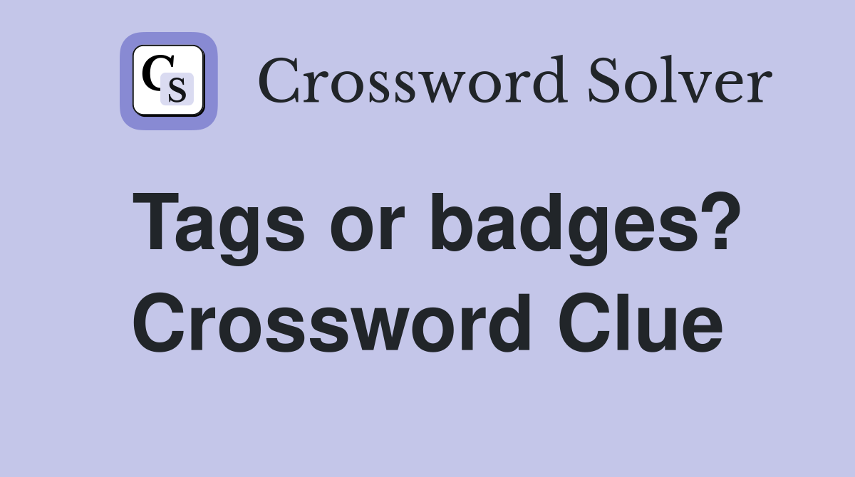 Tags or badges? Crossword Clue