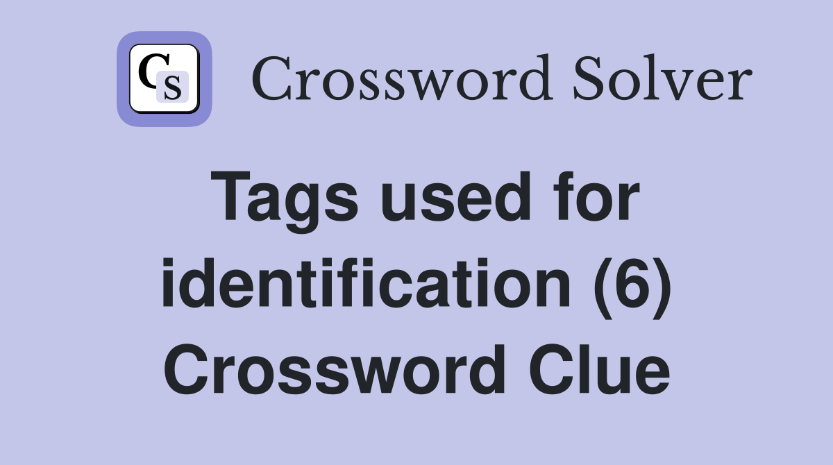 Tags used for identification (6) Crossword Clue