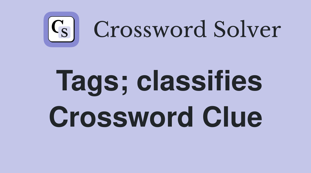 Tags; classifies Crossword Clue