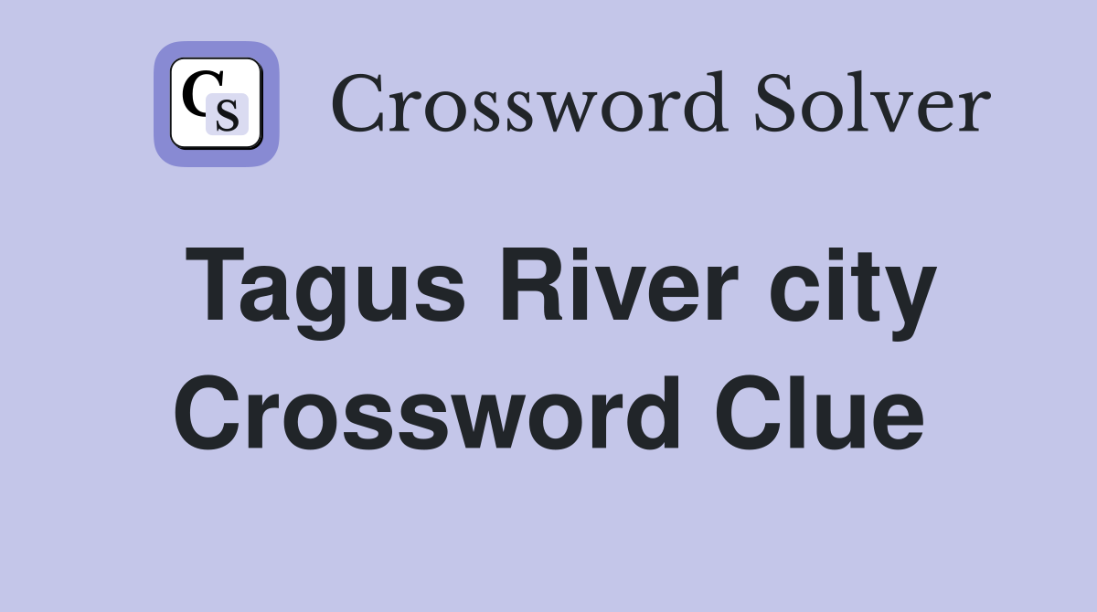 Tagus River city Crossword Clue
