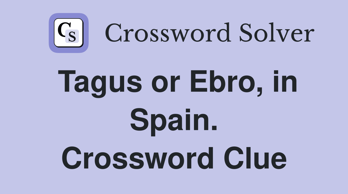 Tagus or Ebro, in Spain. Crossword Clue