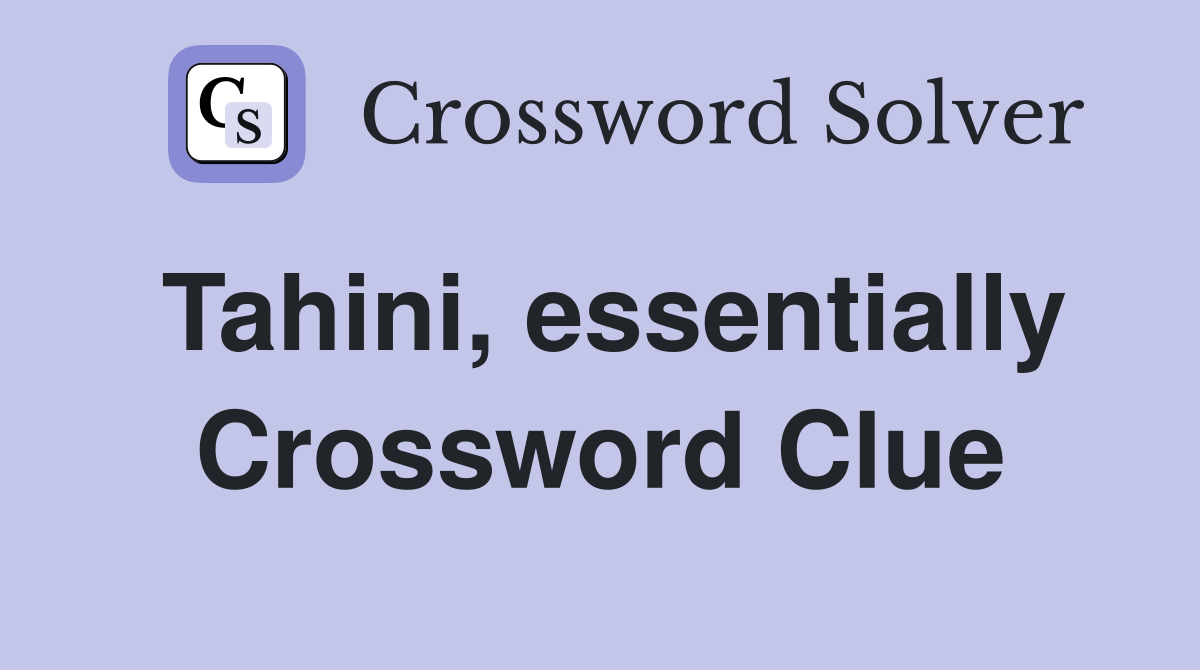 Tahini, essentially Crossword Clue