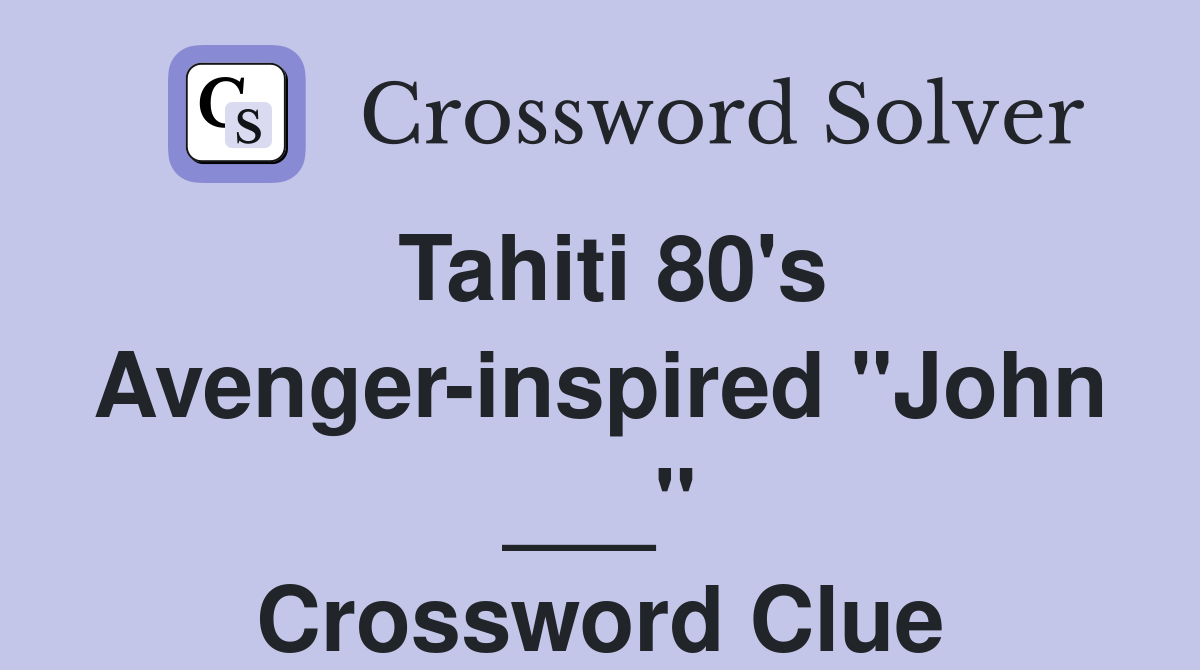 Tahiti 80's Avenger-inspired "John ___" Crossword Clue