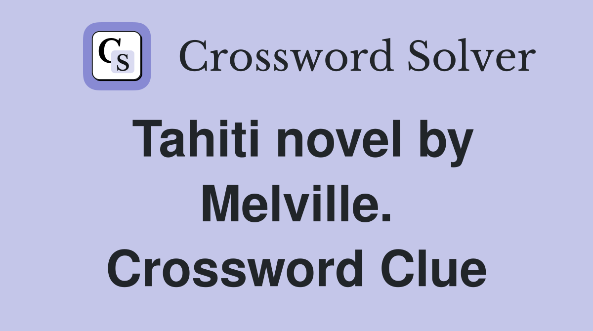 Tahiti novel by Melville. Crossword Clue