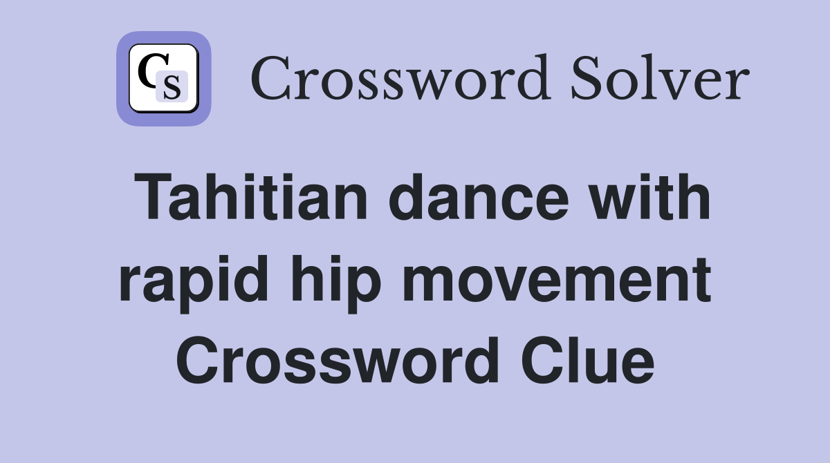 Tahitian dance with rapid hip movement Crossword Clue