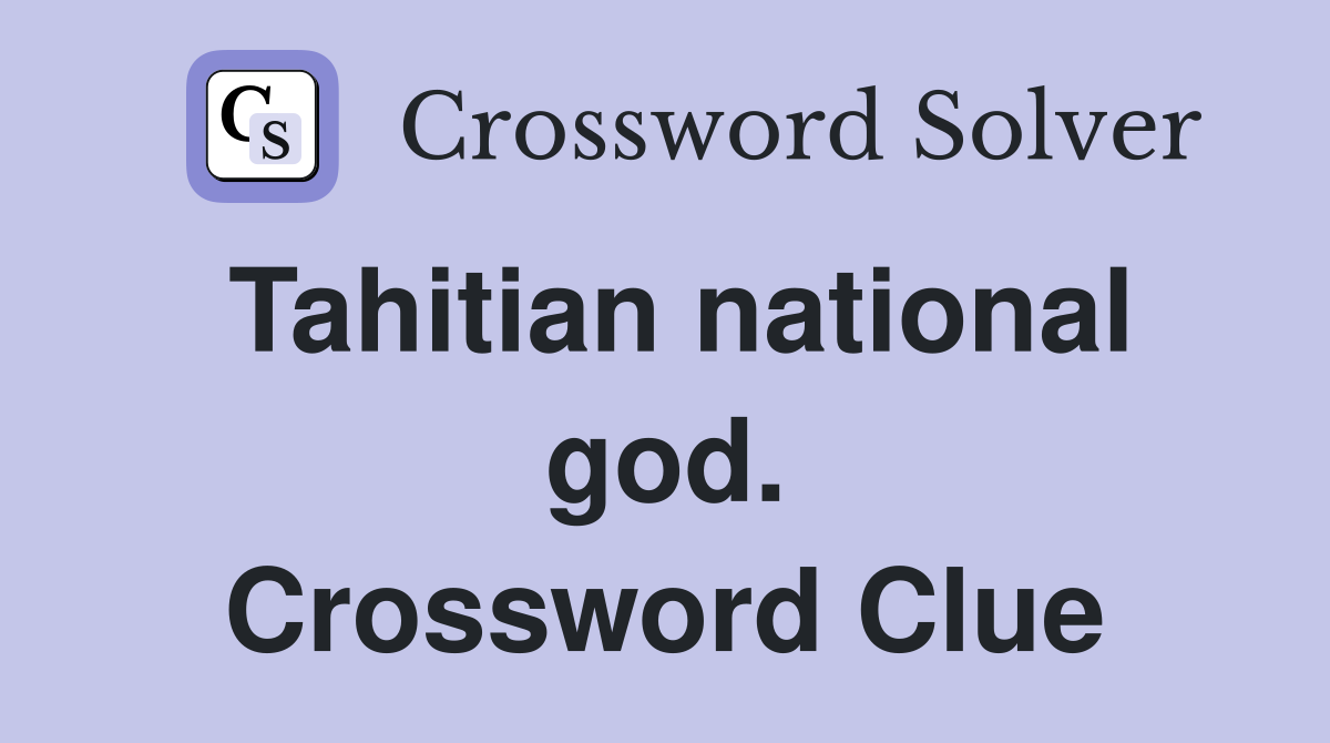 Tahitian national god. Crossword Clue
