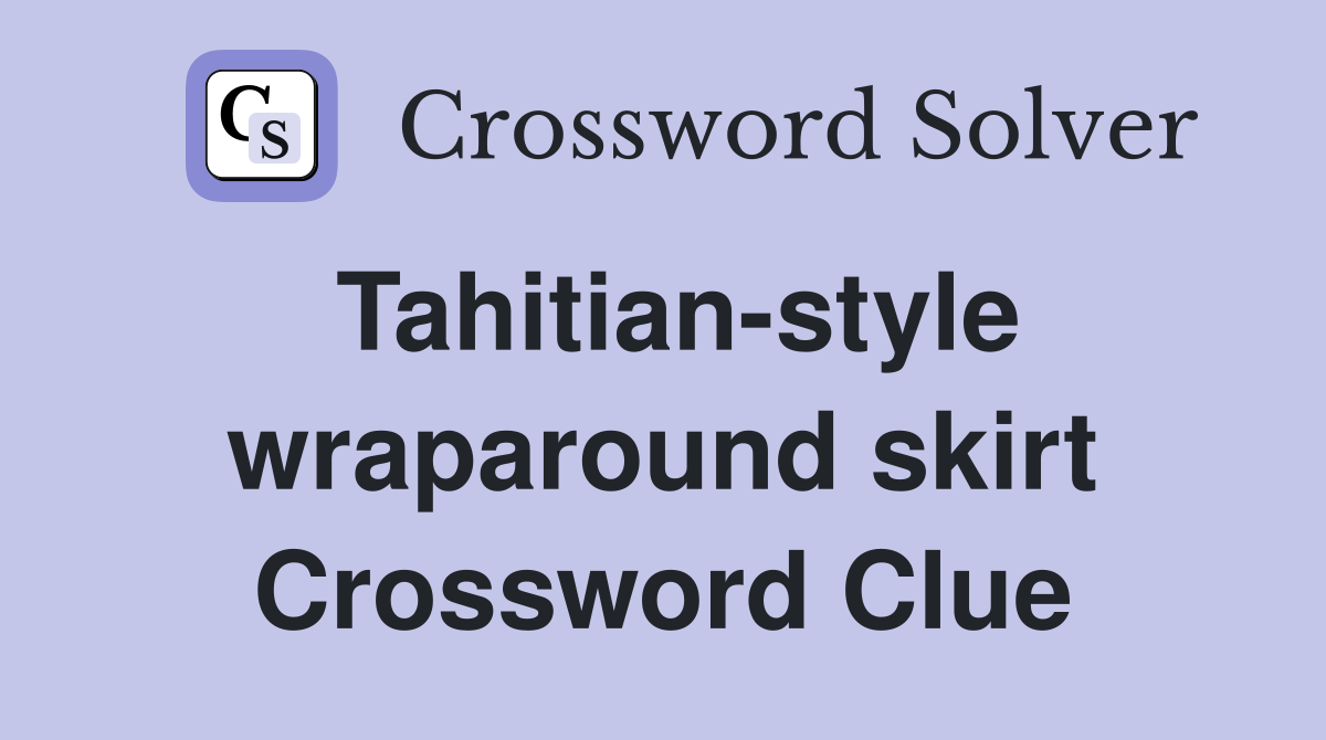 Tahitian-style wraparound skirt Crossword Clue